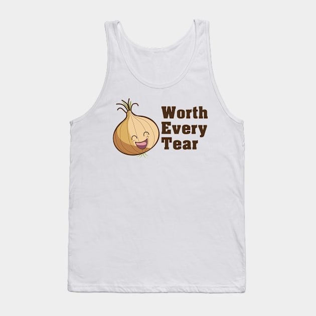 Onions, Worth Every Tear Tank Top by KeeganCreations